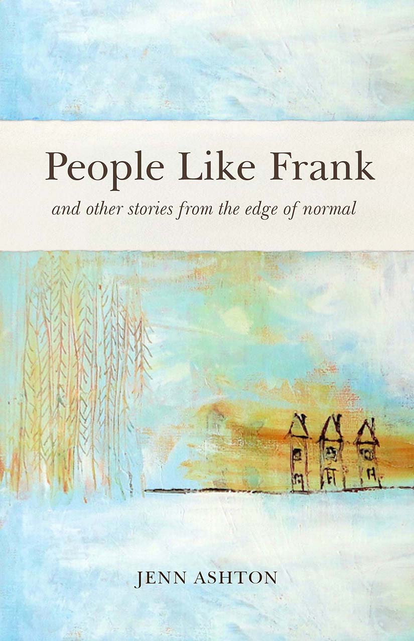 People Like Frank and Other Stories From the Edge of Normal, by Jenn Ashton [Book Excerpt]