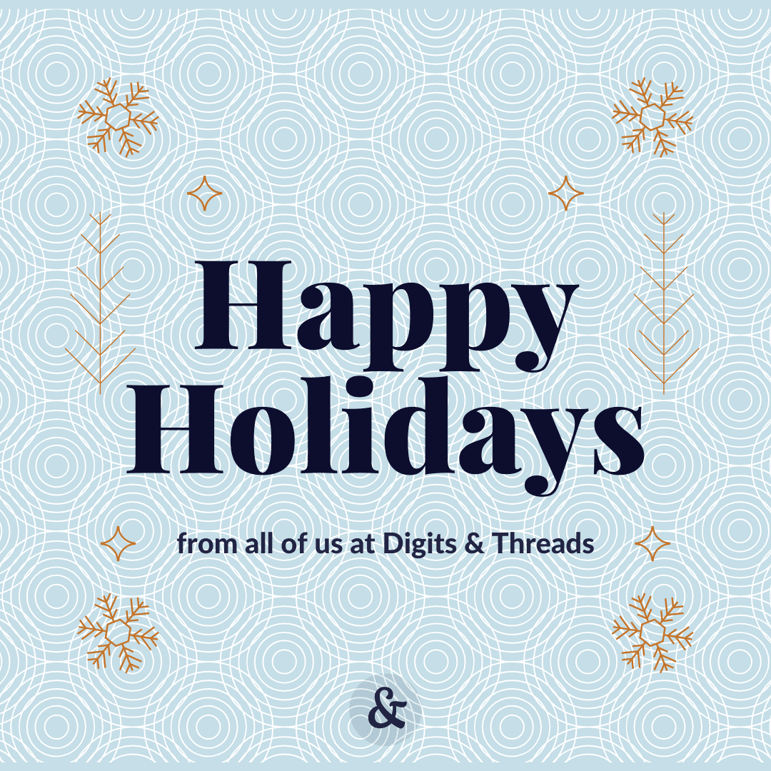 Image description: Snowflake and line icons on an abstract background and the words, "Happy Holidays from all of us at Digits & Threads."