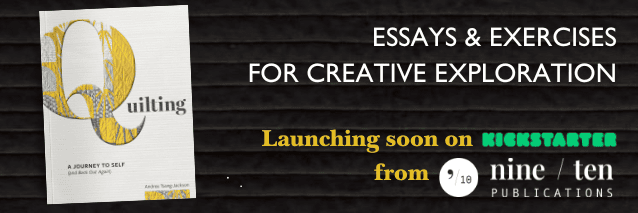 Ad featuring a mocked up cover of a book called Quilting, and the words "Essays and exercises for creative exploration. Launching soon on Kickstarter from Nine Ten Publications."